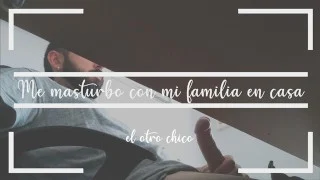 I masturbate with my family at home